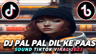 DJ PAL PAL DIL KE PAAS | SOUND VIRAL TIKTOK TERBARU 2023