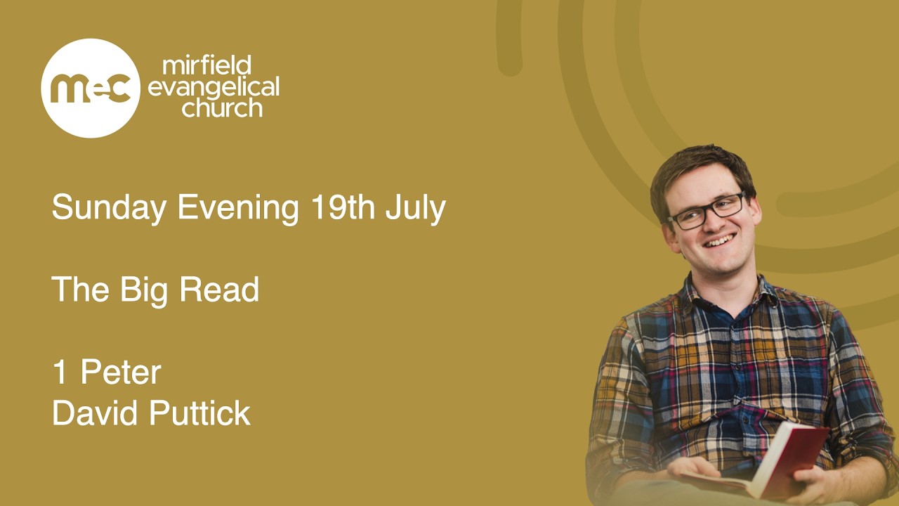 Mirfield Evangelical Church Sunday Evening 19th July - The Big Read (1 Peter)