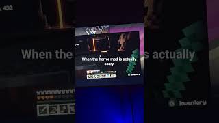 when the horror mod is actually scary
