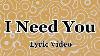 I Need You - lyric video
