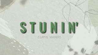 Stunnin' (lyrics) - Curtis Waters