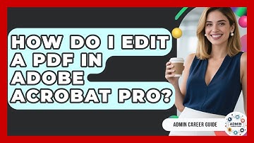 How Do I Edit A PDF In Adobe Acrobat Pro? - Admin Career Guide