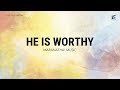 He Is Worthy by Maranatha! Music - Lyrics Video