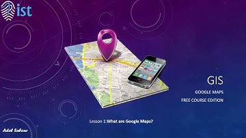 1 GIS   Google Maps دورة نظم المعلومات الجغرافية وخرائط جوجل  Getting Started   What are google maps