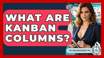 What Are Kanban Columns? - The Time Management Pro