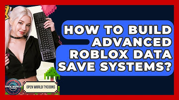 How To Build Advanced Roblox Data Save Systems? - Open World Tycoons