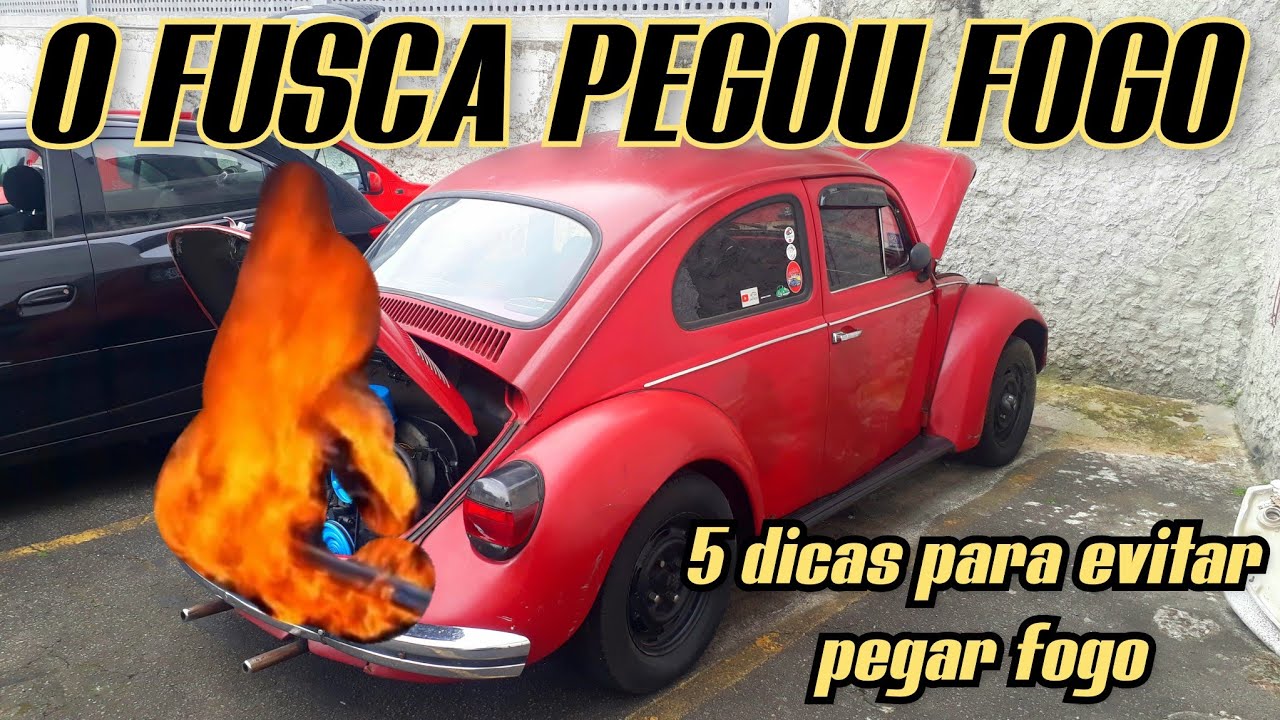 O FUSCA PEGOU FOGO ? 5 DICAS PARA TENTAR EVITAR QUE ISSO ACONTEÇA COM SEU FUSCA...