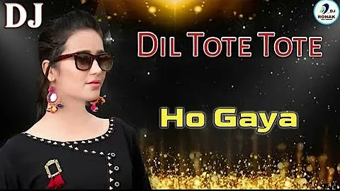 Dil Tote Tote Ho Gaya || Full Power Mix || Dj Remix Song