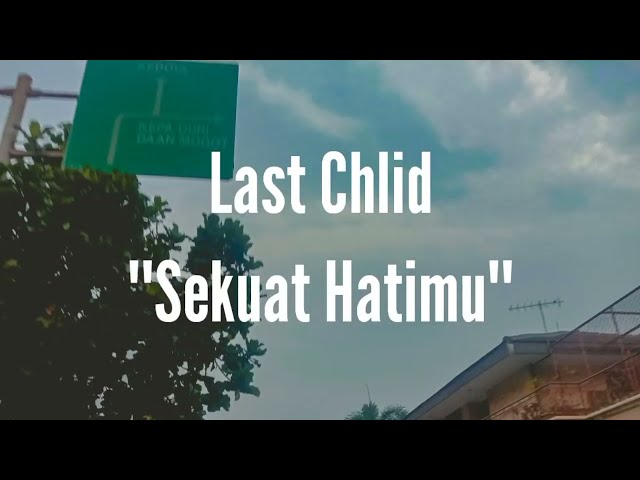 Last Child - Sekuat Hatimu (Lirik) class=