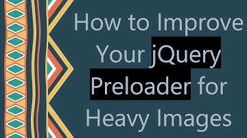 How to Improve Your jQuery Preloader for Heavy Images