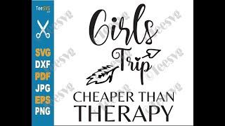 Girls Trip Cheaper Than Therapy SVG PNG Arrow Girls Weekend Funny Summer Vacation SVG Files | Teesvg