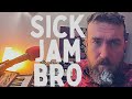 Sick Jam, Bro!