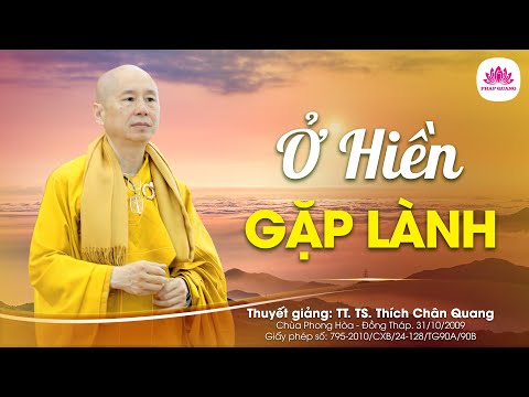 Video Ở hiền gặp lành - TT. TS. Thích Chân Quang - youtube