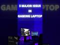 3 major issue in gaming laptop #beforebuyinggaminglaptop #gaminglaptop #viral #trend #laptops