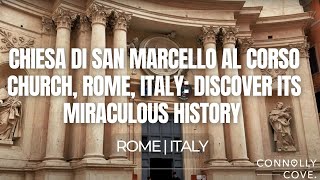Chiesa di San Marcello al Corso Church, Rome, Italy: Discover Its Miraculous History | Rome | Italy