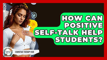 How Can Positive Self-talk Help Students? - Cognitive Therapy Hub