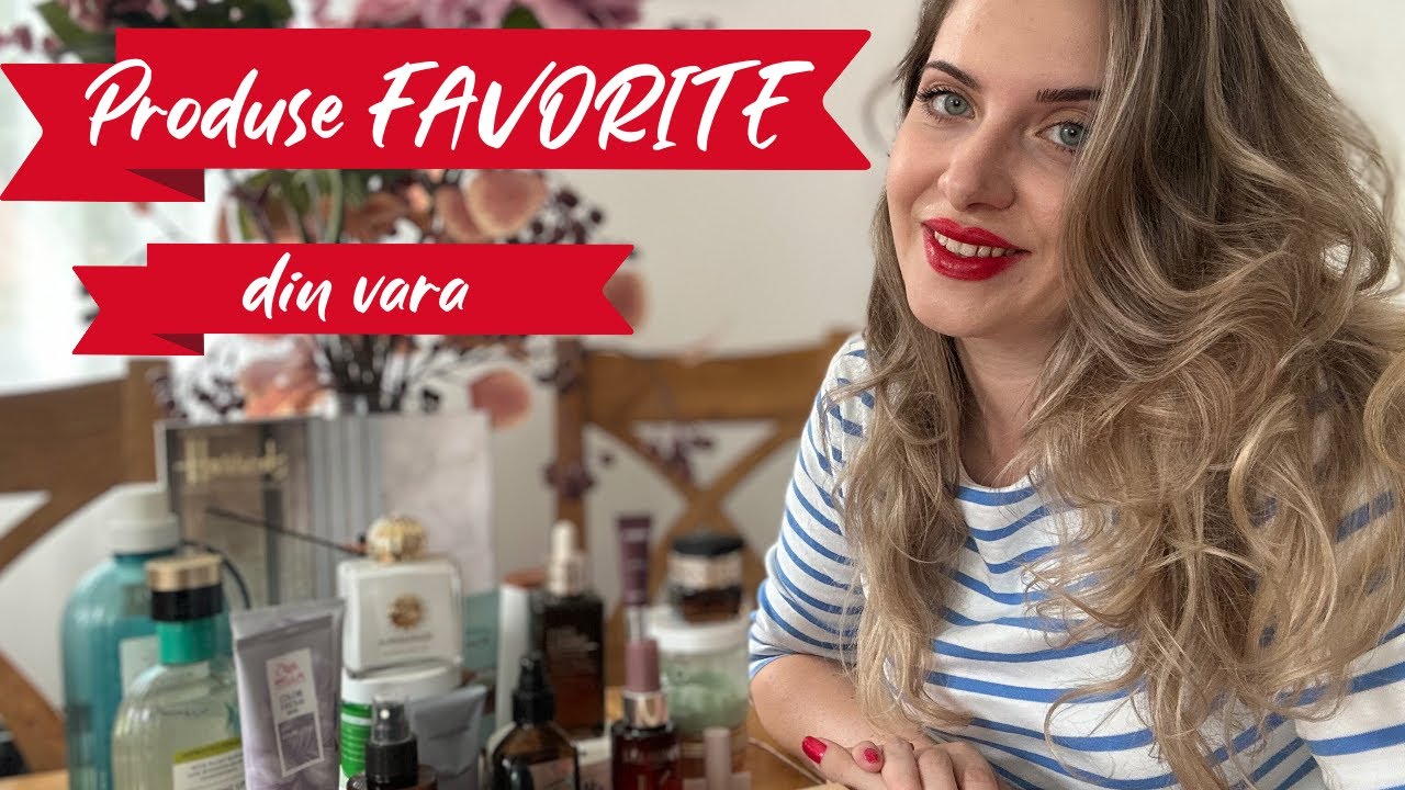 Produse FAVORITE din perioada verii