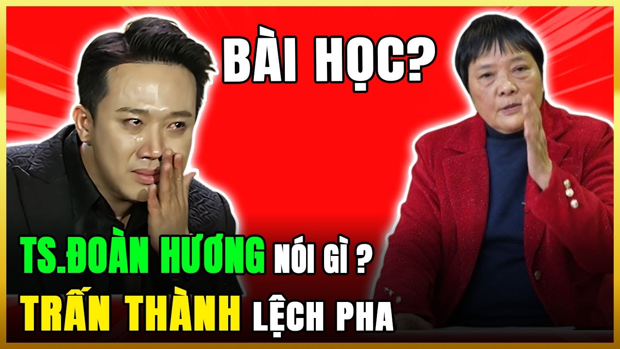 Outline Video Tiến Sĩ Đoàn Hương Nói Status Của Trấn Thành: “Lạc Điệu, Rất Nguy Hiểm!” – Góc Nhìn Lại Văn Sâm