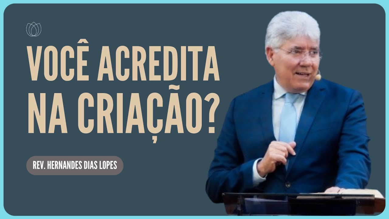 POR QUE O CRENTE DEVE CRER NA CRIAÇÃO? | Rev. Hernandes Dias Lopes | IPP
