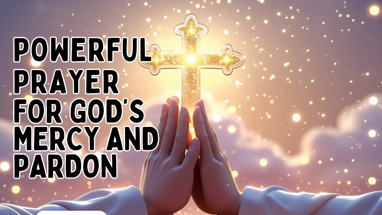 POWERFUL PRAYER FOR GOD'S MERCY AND PARDON I A PRAYER FOR FORGIVENESS I BIBBLE VERSES