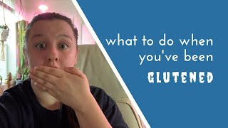 Gluten Exposure: What to do When You've Been Glutened