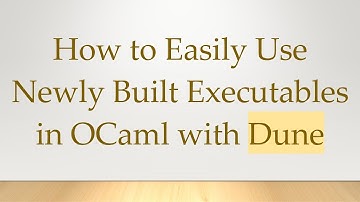 How to Easily Use Newly Built Executables in OCaml with Dune