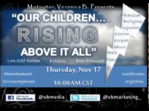 "Our Children RISING... Above it All" (Hatred, Bullying, Racism, Abandonment)