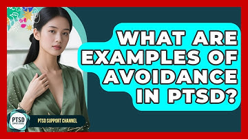 What Are Examples Of Avoidance In PTSD? - PTSD Support Channel