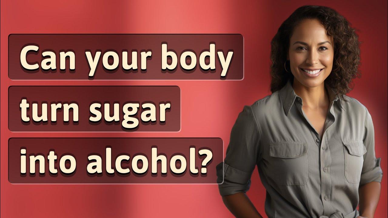 Can your body turn sugar into alcohol? YouTube