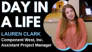 Day In A Life - Assistant Project Manager Lauren Clark, Component West, Inc.