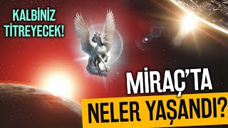 Miraçta Neler Yaşandı? Kalpleri Titreten Miraç Anlatımı