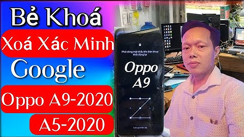 Mở Khoá Mật Khẩu Màn Hình Xoá Xác Minh Tài Khoản Google Oppo A9-2020 Oppo A5 #tuannet