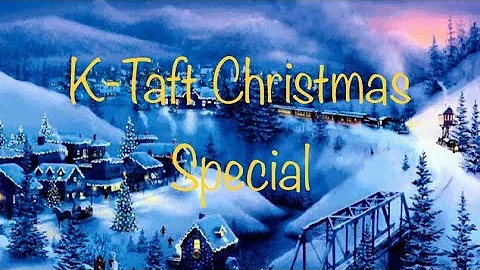 K-Taft Broadcast *CHRISTMAS SPECIAL*