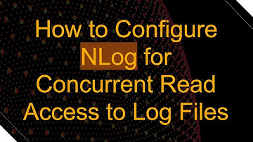 How to Configure NLog for Concurrent Read Access to Log Files