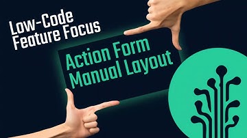 Low-Code Feature Focus: Action Form Manual Layout