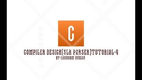 COMPILER DESIGN(SLR PARSER part-1)TUTORIAL-4