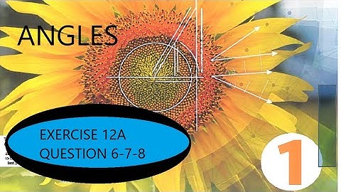 Angles, Olevel Maths D1 7th Edition, Exercise 12A Question 6-7-8