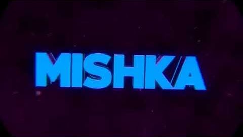 MishKa Intro