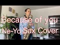 Because of you "Ne-Yo" Sax Cover