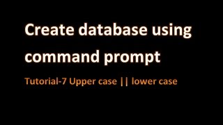 Create database using command prompt  Tutorial-7 Upper case || lower case
