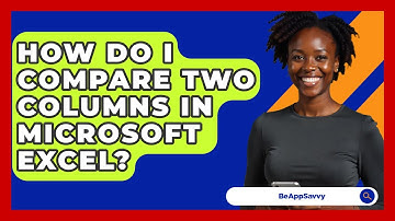 How Do I Compare Two Columns In Microsoft Excel? - Be App Savvy