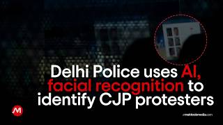 Delhi Police uses AI, facial recognition to identify CJP protesters | Ila Kazmi | Jantar Mantar