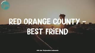 Red Orange County - Best Friend | Lirik dan Terjemahan Indonesia