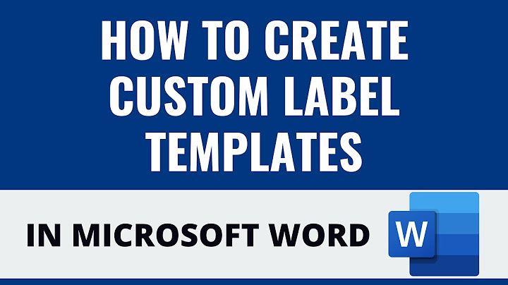 How To create Custom Label Templates In Microsoft Word ...