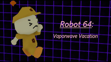 Vaporwave Vacation - Robot 64 (Level Creator, level made by me)
