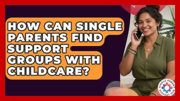 How Can Single Parents Find Support Groups With Childcare? - Single Parent Support Hub