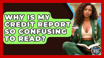 Why Is My Credit Report So Confusing To Read? - Student Score Builder