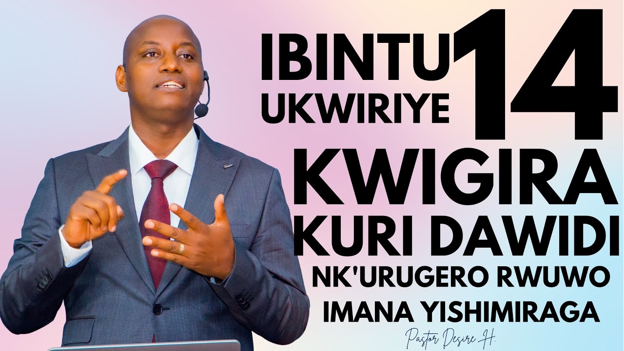 Ibintu 14 ukwiriye kwigira kuri Dawidi NK'URUGERO RWUWO IMANA YISHIMIRAGA || Pastor Desire H.