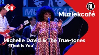 Michelle David &amp; The True-tones - That Is You | NPO Radio 2