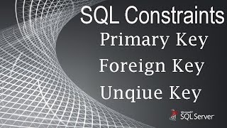 SQL Constraints Primary Key, Foreign Key and Unique Key|SQL Server Tutorial for Beginners